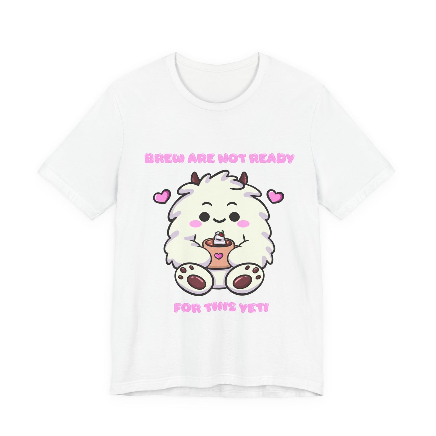 Brew Are Not Ready For This Yeti T Shirt