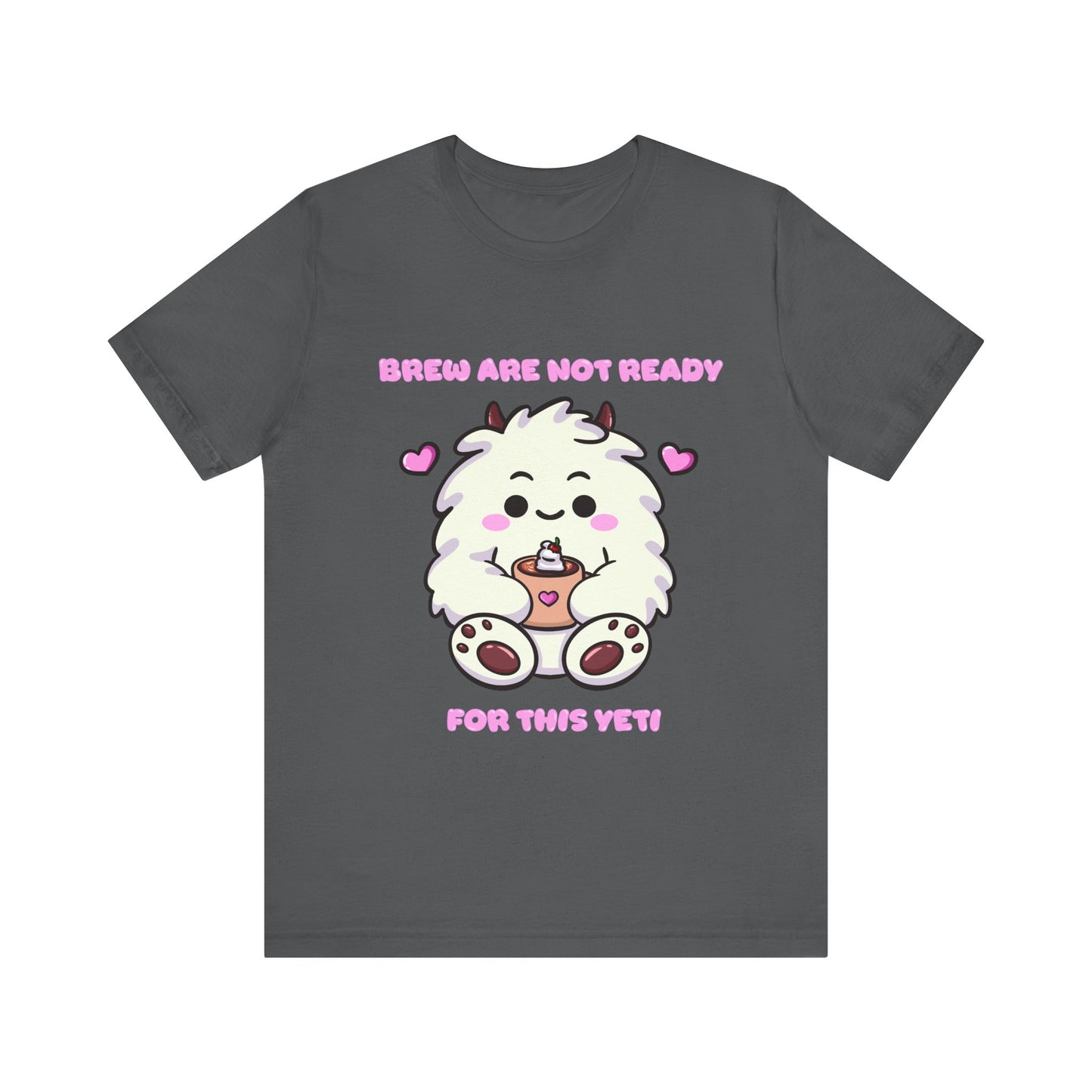 Brew Are Not Ready For This Yeti T Shirt