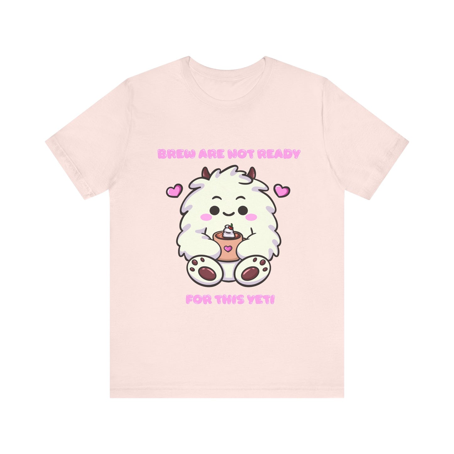 Brew Are Not Ready For This Yeti T Shirt