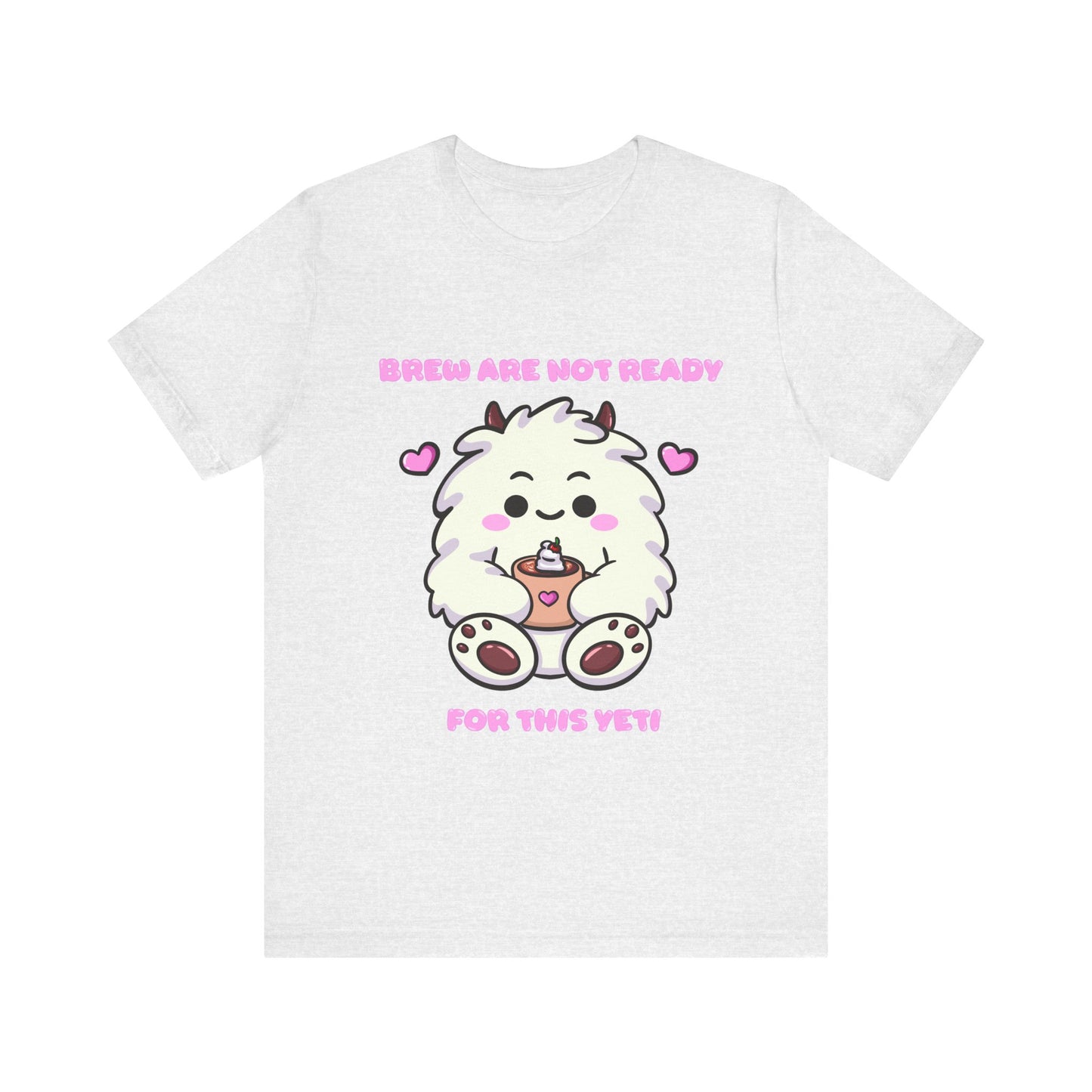 Brew Are Not Ready For This Yeti T Shirt