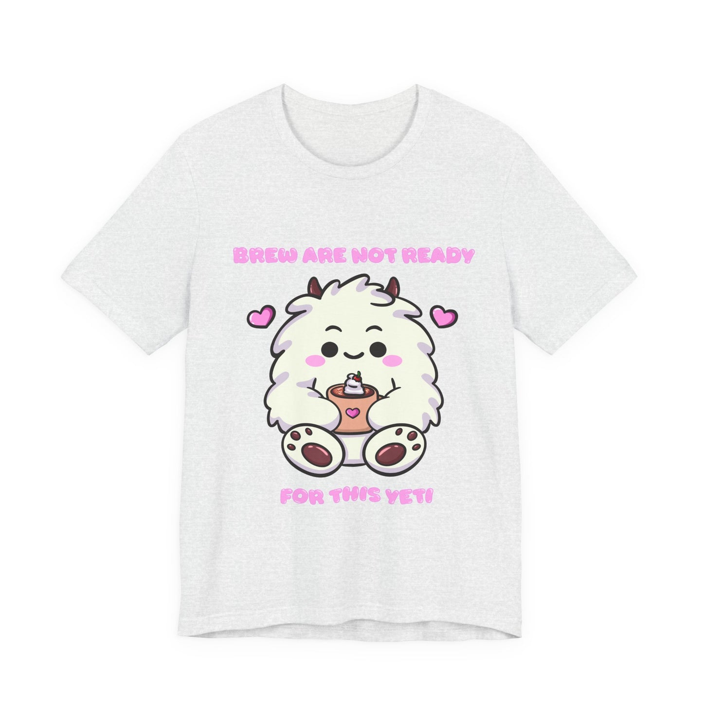 Brew Are Not Ready For This Yeti T Shirt