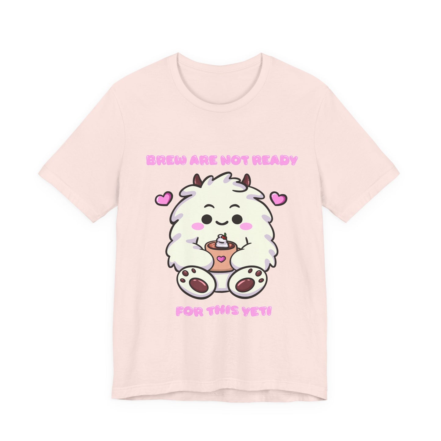 Brew Are Not Ready For This Yeti T Shirt