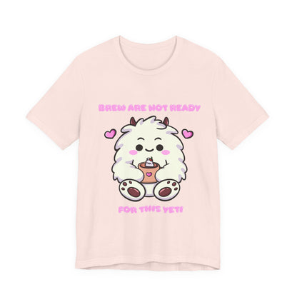 Brew Are Not Ready For This Yeti T Shirt