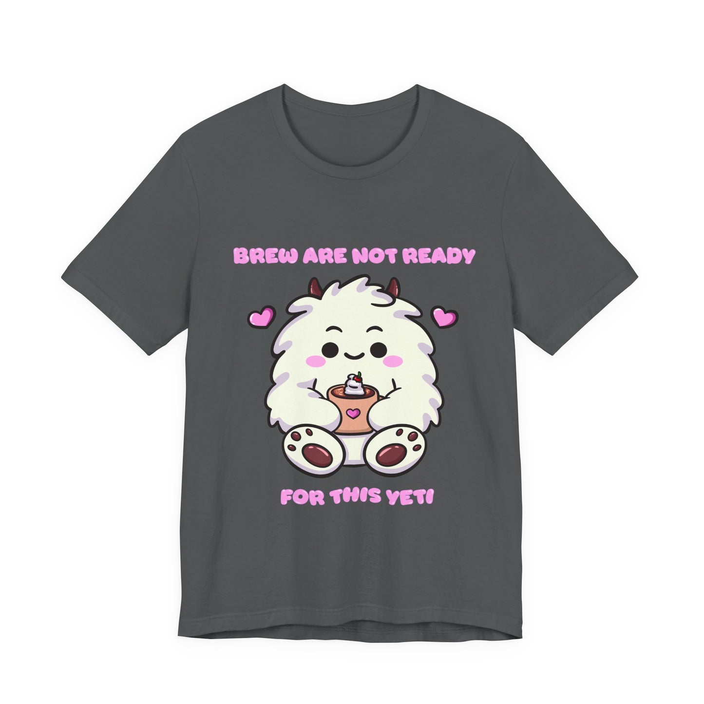 Brew Are Not Ready For This Yeti T Shirt