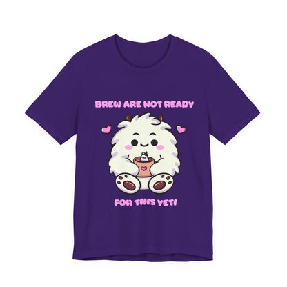 Brew Are Not Ready For This Yeti T Shirt