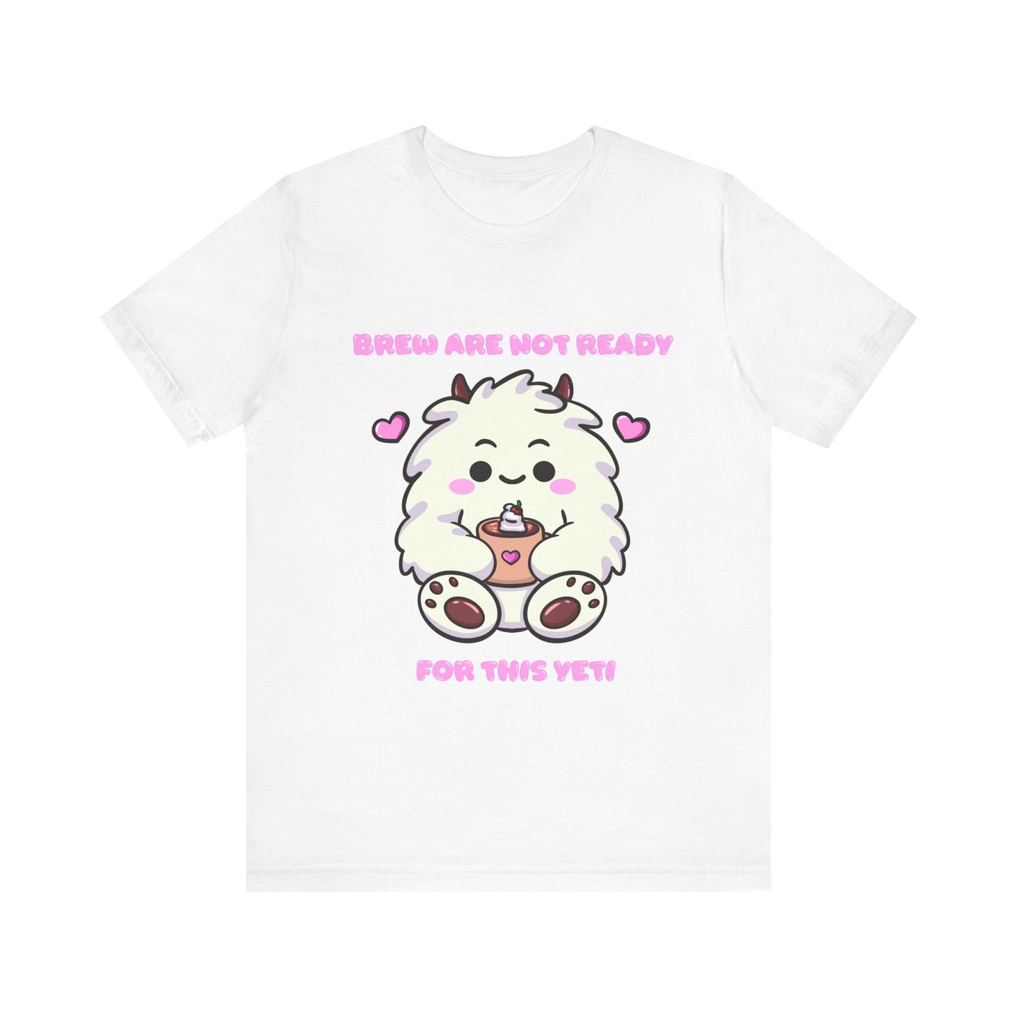 Brew Are Not Ready For This Yeti T Shirt