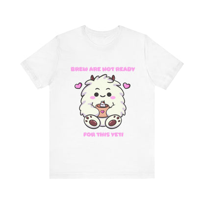 Brew Are Not Ready For This Yeti T Shirt